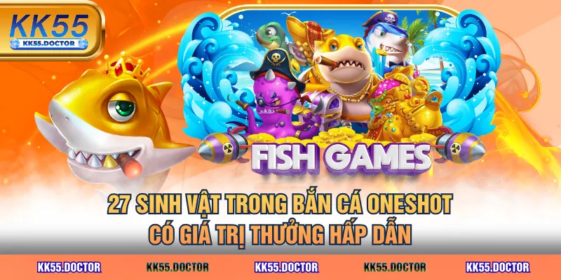 Luật Chơi Bắn Cá Oneshot Săn Boss Siêu Dễ Dành Cho Người Mới 4 27 sinh vật trong Bắn Cá Oneshot có giá trị thưởng hấp dẫn