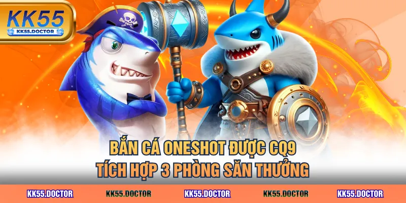Luật Chơi Bắn Cá Oneshot Săn Boss Siêu Dễ Dành Cho Người Mới 2 Bắn Cá Oneshot được CQ9 tích hợp 3 phòng săn thưởng
