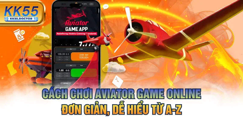 Cách Chơi Aviator Game Online Đơn Giản - Dễ Hiểu Từ A-Z 1 Cách Chơi Aviator Game Online Đơn Giản, Dễ Hiểu Từ A-Z