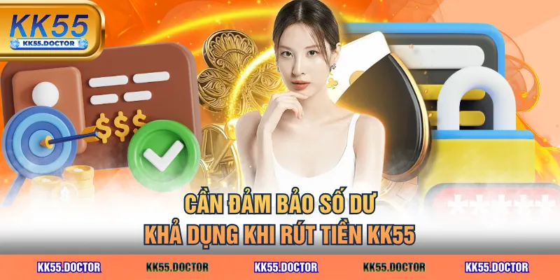 Rút Tiền KK55 Đơn Giản & Cách Khắc Phục Những Lỗi Phổ Biến 2 Cần đảm bảo số dư khả dụng khi rút tiền KK55