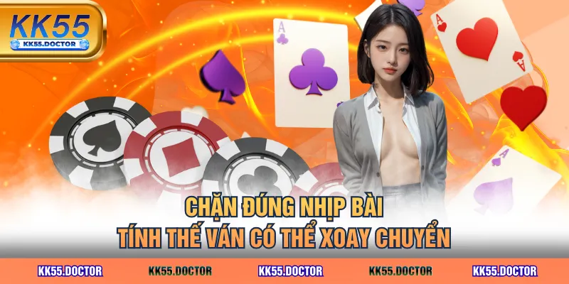 Học Cách Chơi Sâm Giỏi Với 3 Kỹ Thuật Thực Chiến Đơn Giản 5 Chặn đúng nhịp bài, tính thế ván có thể xoay chuyển