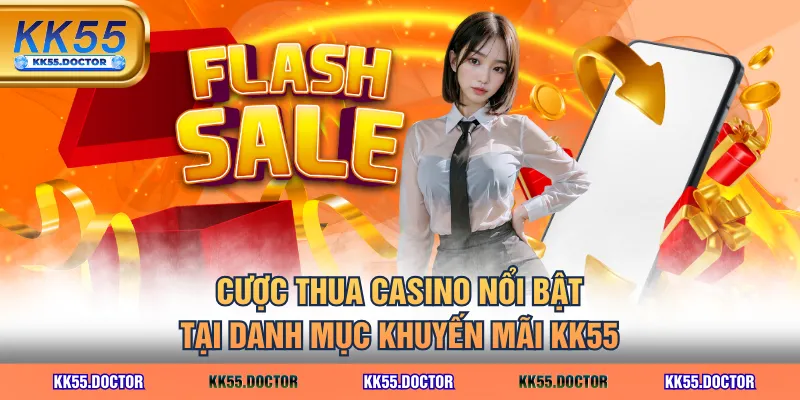 Tổng Hợp Khuyến Mãi KK55 Hot Nhất, Không Thể Bỏ Lỡ 5 Cược thua casino nổi bật tại danh mục khuyến mãi KK55