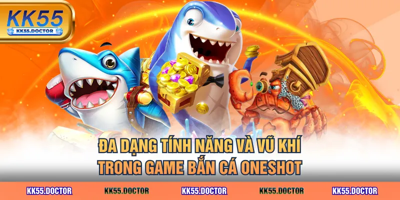Luật Chơi Bắn Cá Oneshot Săn Boss Siêu Dễ Dành Cho Người Mới 5 Đa dạng tính năng và vũ khí trong game Bắn Cá Oneshot