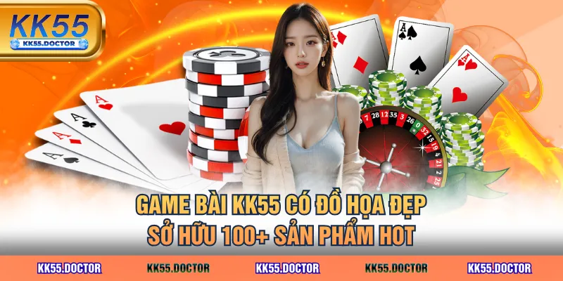 3 Tựa Game Bài KK55 - Siêu Hấp Dẫn Giúp Bạn Kiếm Tiền Nhanh 2 Game bài KK55 có đồ họa đẹp, sở hữu 100+ sản phẩm hot