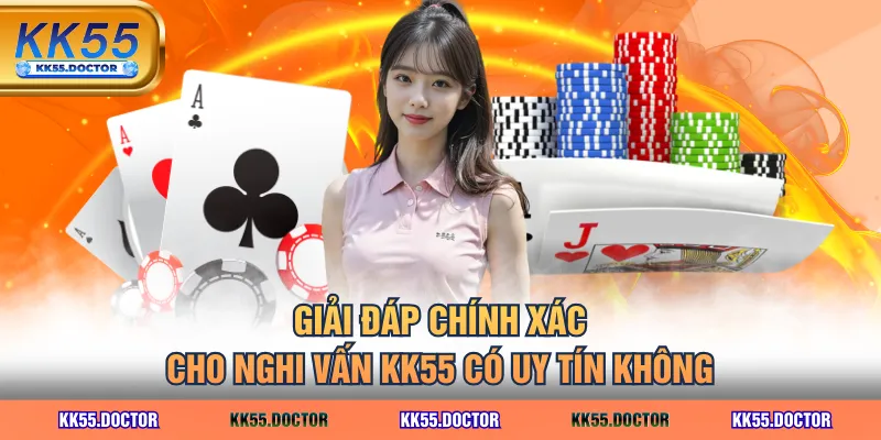 Giải Mã KK55 Có Uy Tín Không Qua 4 Yếu Tố Quan Trọng Nhất 5 Giải đáp chính xác cho nghi vấn KK55 có uy tín không