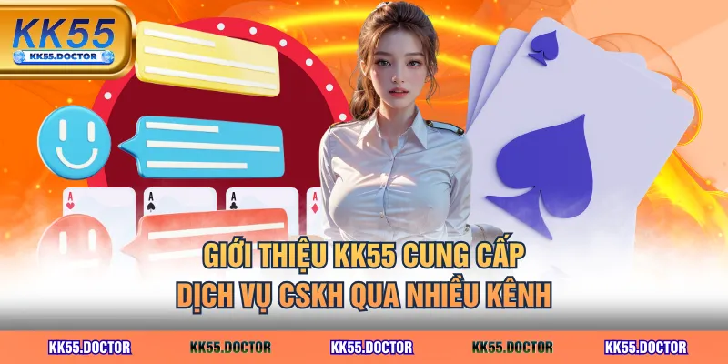 Giới Thiệu 4 Giới thiệu KK55 cung cấp dịch vụ CSKH qua nhiều kênh