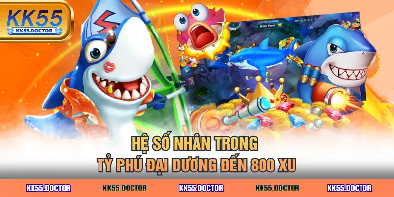 Chơi Tỷ Phú Đại Dương - Thưởng Lớn Với Kho Vũ Khí Hiện Đại 4 Hệ số nhân trong Tỷ Phú Đại Dương đến 800 xu