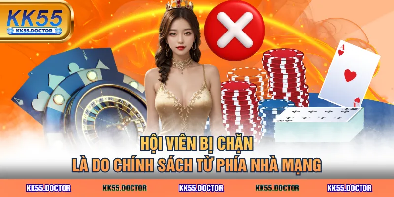 KK55 Có Lừa Đảo Không? 4 Cáo Buộc Và Giải Đáp Thỏa Đáng Nhất 2 Hội viên bị chặn là do chính sách từ phía nhà mạng