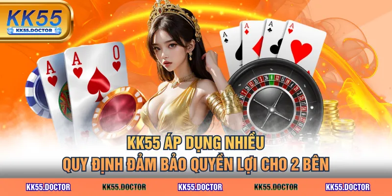 Giải Mã KK55 Có Uy Tín Không Qua 4 Yếu Tố Quan Trọng Nhất 3 KK55 áp dụng nhiều quy định đảm bảo quyền lợi cho 2 bên