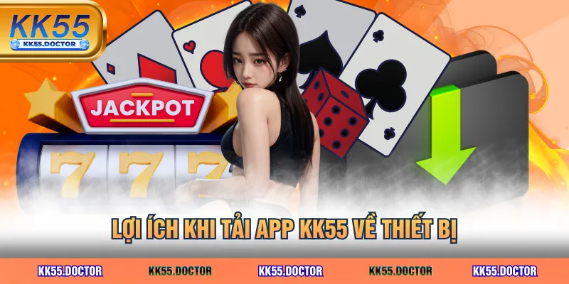 Link Tải App KK55 Chính Thức 2025 Cho iOS & Android 5 Lợi ích khi tải app KK55 về thiết bị