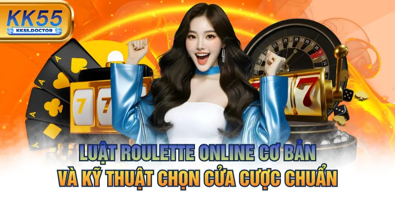 Luật Roulette Online - Cơ Bản Và Kỹ Thuật Chọn Cửa Cược Chuẩn 2 Luật Roulette Online - Cơ Bản Và Kỹ Thuật Chọn Cửa Cược Chuẩn