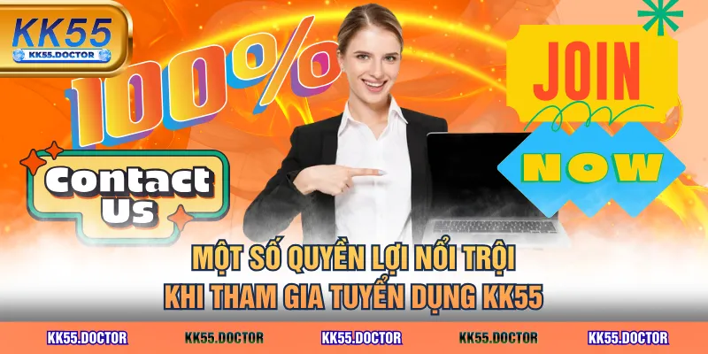 Các Vị Trí Tuyển Dụng KK55 Lương Cao, Thăng Tiến Nhanh 4 Một số quyền lợi nổi trội khi tham gia tuyển dụng KK55