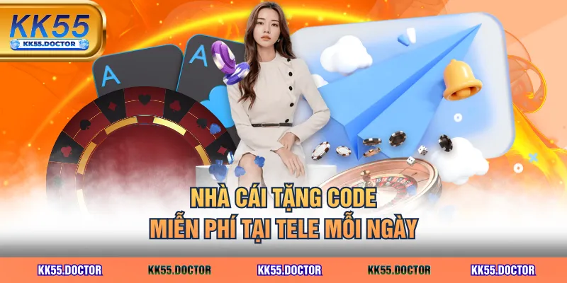 Đăng Ký KK55 Nhanh Nhận Ngay 58K 5 Nhà cái tặng Code miễn phí tại Tele mỗi ngày