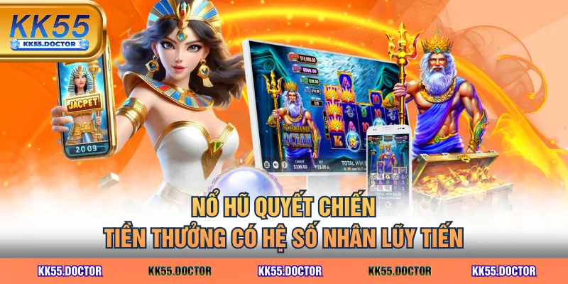 Chơi Nổ Hũ Quyết Chiến Tiền Thưởng - Săn Jackpot X1024 Cược 4 Nổ hũ Quyết Chiến Tiền Thưởng có hệ số nhân lũy tiến