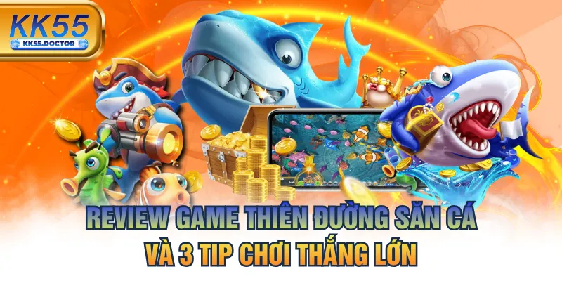 Review Game Thiên Đường Săn Cá Và 3 Tip Chơi Thắng Lớn 2 Review Game Thiên Đường Săn Cá Và 3 Tip Chơi Thắng Lớn