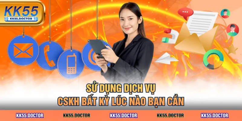 Liên Hệ 3 Sử dụng dịch vụ CSKH bất kỳ lúc nào bạn cần