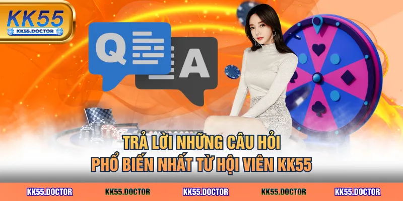 Đăng Nhập KK55 Nhanh | Link Cập Nhật 2026 5 Trả lời những câu hỏi phổ biến nhất từ hội viên KK55
