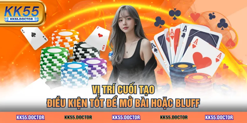 3 Cách Đánh Liêng Hiệu Quả - Chuẩn Cao Thủ, Chỉ Có Thắng 4 Vị trí cuối tạo điều kiện tốt để mở bài hoặc bluff