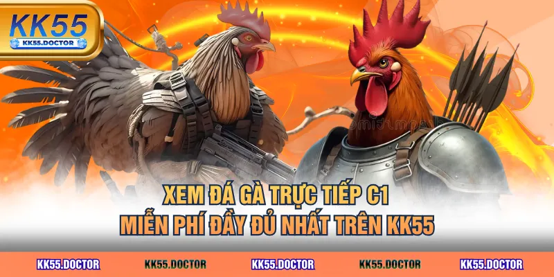 Trận Đá Gà Trực Tiếp C1 Lịch Sử 106 Tỷ Lớn Nhất Năm 2025 5 Xem đá gà trực tiếp C1 miễn phí đầy đủ nhất trên KK55